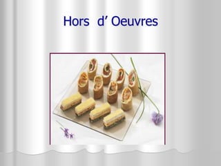 Hors d’ Oeuvres
 
