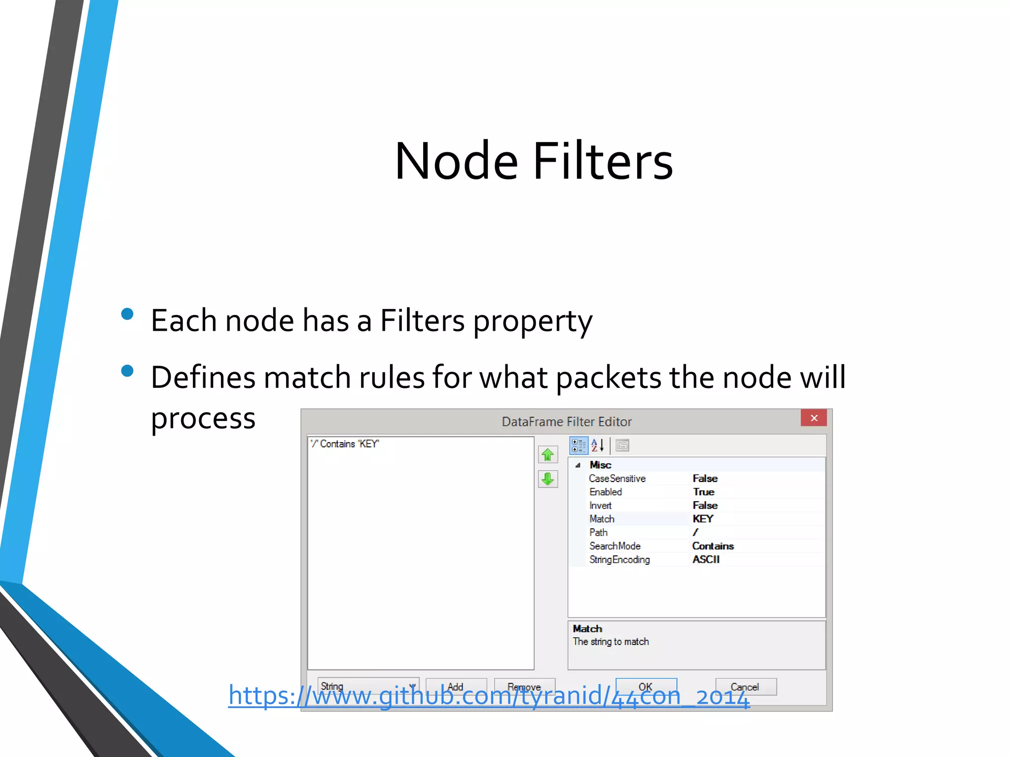 Node Filters 
•Each node has a Filters property 
•Defines match rules for what packets the node will process 
https://www.github.com/tyranid/44con_2014 
 