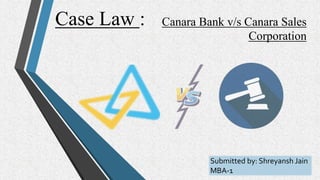 Case Law : Canara Bank v/s Canara Sales
Corporation
Submitted by: Shreyansh Jain
MBA-1
 