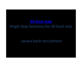 All Govt Jobs
Single Stop Solutions for All Govt Jobs
canara bank recruitment
 
