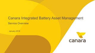 Service Overview
Canara Integrated Battery Asset Management
January 2018
 