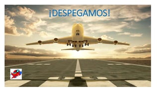 ¡DESPEGAMOS!
 