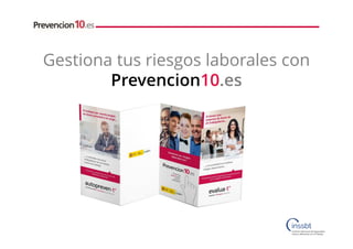 Gestiona tus riesgos laborales con
Prevencion10.es
 