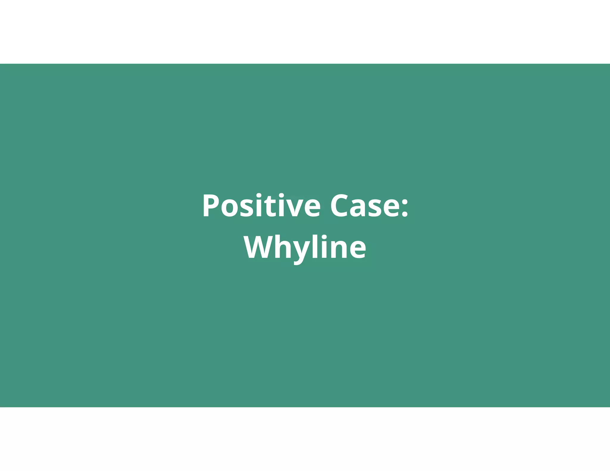 10
Positive Case: 
Whyline
 