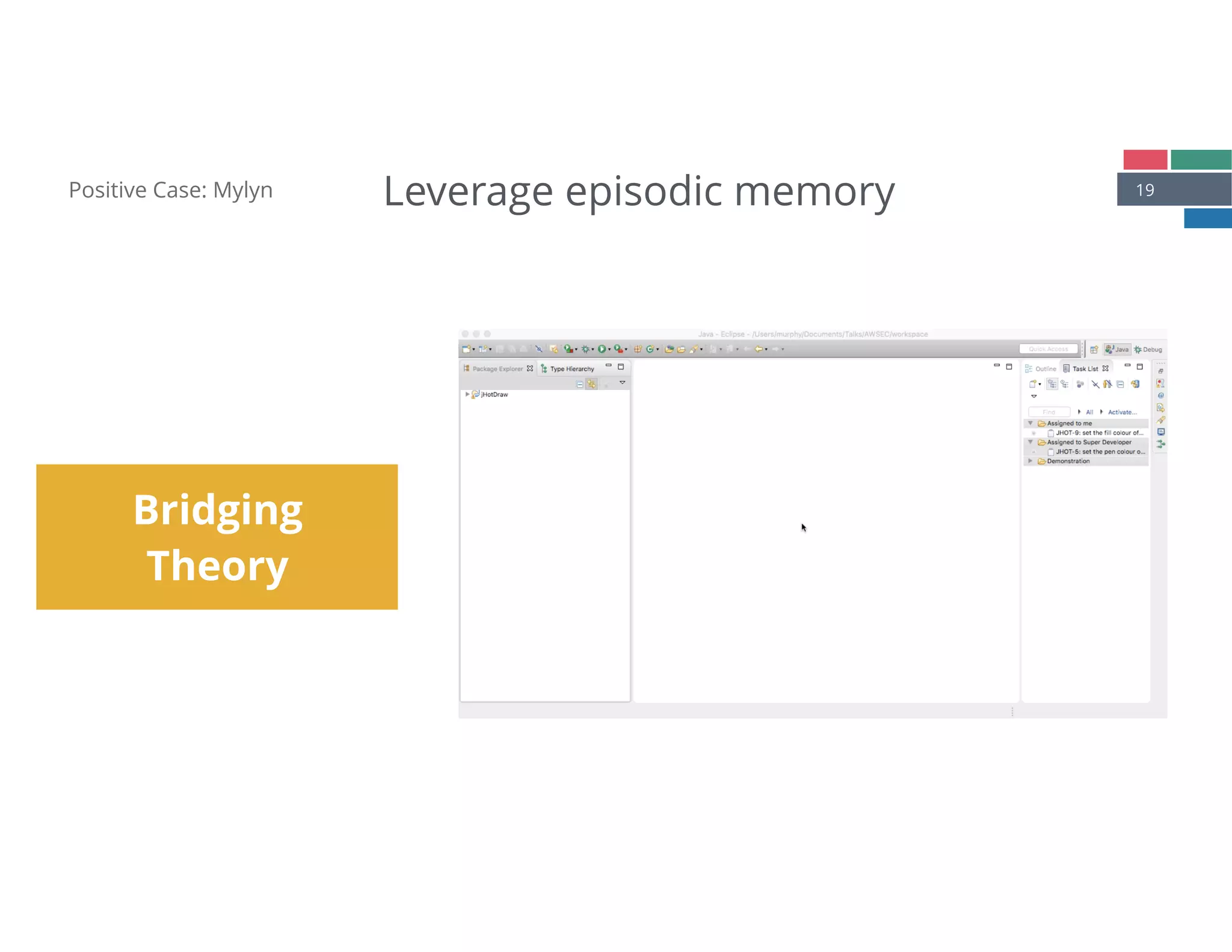 19Positive Case: Mylyn
Bridging
Theory
Leverage episodic memory
 