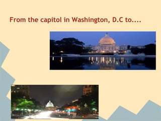 From the capitol in Washington, D.C to....
 