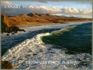 CANARY  ISLANDS AND CLASSICAL CULTURE IES TOMÁS DE IRIARTE. 2010-2011 