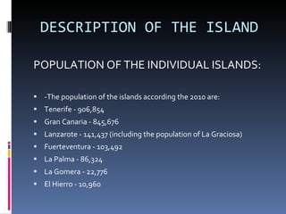 DESCRIPTION OF THE ISLAND <ul><li>POPULATION OF THE INDIVIDUAL ISLANDS: </li></ul><ul><li>- The population of the islands ...
