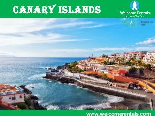 Canary Islands
www.welcomerentals.com
 