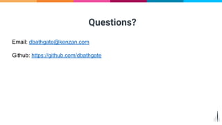 Questions?
Email: dbathgate@kenzan.com
Github: https://github.com/dbathgate
 