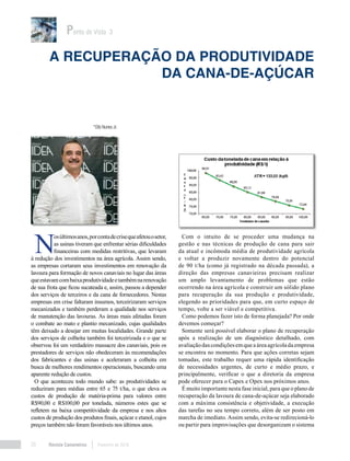 Revista Canavieiros Fevereiro de 201820
Ponto de Vista 3
A recuperação da produtividade
da cana-de-açúcar
*Dib Nunes Jr.
N
osúltimosanos,porcontadecrisequeafetouosetor,
as usinas tiveram que enfrentar sérias dificuldades
financeiras com medidas restritivas, que levaram
à redução dos investimentos na área agrícola. Assim sendo,
as empresas cortaram seus investimentos em renovação da
lavoura para formação de novos canaviais no lugar das áreas
queestavamcombaixaprodutividadeetambémnarenovação
de sua frota que ficou sucateada e, assim, passou a depender
dos serviços de terceiros e da cana de fornecedores. Nestas
empresas em crise faltaram insumos, terceirizaram serviços
mecanizados e também perderam a qualidade nos serviços
de manutenção das lavouras. As áreas mais afetadas foram
o combate ao mato e plantio mecanizado, cujas qualidades
têm deixado a desejar em muitas localidades. Grande parte
dos serviços de colheita também foi terceirizada e o que se
observou foi um verdadeiro massacre dos canaviais, pois os
prestadores de serviços não obedeceram às recomendações
dos fabricantes e das usinas e aceleraram a colheita em
busca de melhores rendimentos operacionais, buscando uma
aparente redução de custos.
O que aconteceu todo mundo sabe: as produtividades se
reduziram para médias entre 65 e 75 t/ha, o que eleva os
custos de produção de matéria-prima para valores entre
R$90,00 e R$100,00 por tonelada, números estes que se
refletem na baixa competitividade da empresa e nos altos
custos de produção dos produtos finais, açúcar e etanol, cujos
preços também não foram favoráveis nos últimos anos.
Com o intuito de se proceder uma mudança na
gestão e nas técnicas de produção de cana para sair
da atual e incômoda média de produtividade agrícola
e voltar a produzir novamente dentro do potencial
de 90 t/ha (como já registrado na década passada), a
direção das empresas canavieiras precisam realizar
um amplo levantamento de problemas que estão
ocorrendo na área agrícola e construir um sólido plano
para recuperação da sua produção e produtividade,
elegendo as prioridades para que, em curto espaço de
tempo, volte a ser viável e competitiva.
Como podemos fazer isto de forma planejada? Por onde
devemos começar?
Somente será possível elaborar o plano de recuperação
após a realização de um diagnóstico detalhado, com
avaliaçãodascondiçõesemqueaáreaagrícoladaempresa
se encontra no momento. Para que ações corretas sejam
tomadas, este trabalho requer uma rápida identificação
de necessidades urgentes, de curto e médio prazo, e
principalmente, verificar o que a diretoria da empresa
pode oferecer para o Capex e Opex nos próximos anos.
É muito importante nesta fase inicial, para que o plano de
recuperação da lavoura de cana-de-açúcar seja elaborado
com a máxima consistência e objetividade, a execução
das tarefas no seu tempo correto, além de ser posto em
marcha de imediato. Assim sendo, evita-se redirecioná-lo
ou partir para improvisações que desorganizam o sistema
 
