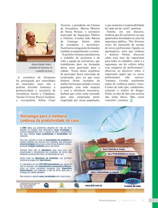 Revista Canavieiros Fevereiro de 2018 29
A cerimônia de formatura
foi prestigiada por autoridades
do município, entre elas o
prefeito Zezinho Gimenez; a
primeira-dama e secretária de
Assistência Social e Cidadania,
Tatiane Cristina Pereira Guidoni;
o vice-prefeito Nilton César
Teixeira; a presidente da Câmara
de Vereadores, Marcia Moreira
de Sousa Perassi; o secretário
municipal de Segurança Pública
e Trânsito, Coronel João Batista
de Camargo Júnior; além
de vereadores e secretários.
Familiareseamigosdosformandos
também acompanharam o evento.
O prefeito Gimenez parabenizou
o trabalho da secretaria e de
toda a equipe de instrutores, que
trabalharam duro na formação
dessa nova guarnição para a
cidade. “Estou muito orgulhoso
de participar dessa renovação da
corporação, pois sei que esses
homens foram treinados da
melhor forma para atender a nossa
população, com todo respeito
e com a eficiência necessária.
Saibam que vocês estão entrando
para uma corporação muito
respeitada por nossa população,
o que aumenta a responsabilidade
de cada um de vocês”, pontuou.
Tonielo, em seu discurso,
lembrou que foi a primeira vez que
apadrinhou formandos no setor de
segurança pública. “Por diversas
vezes fui paraninfo de turmas
de novos profissionais ligados ao
agronegócio, setor que conheço
e domino. Porém, discursar
sobre essa área tão importante
para todos os cidadãos, como é a
segurança, me fez refletir sobre
essa categoria de profissionais”,
observou ao discorrer sobre o
importante papel que os novos
profissionais irão exercer:
“estamos vivendo atualmente
ondas de violência jamais vistas.
Crimes de todo tipo, vandalismo,
consumo e tráfico de drogas.
Então, os dias de luta com certeza
não serão fáceis. Mas vocês
vencerão”, concluiu.
Antonio Eduardo Tonielo -
presidente da Copercana, foi
o paraninfo da turma
 