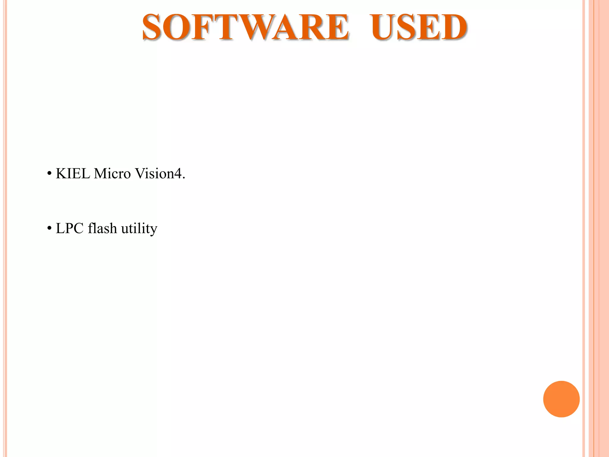 • KIEL Micro Vision4.
• LPC flash utility
SOFTWARE USED
 