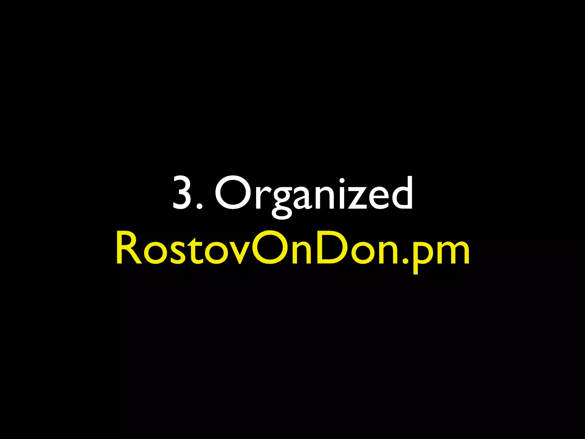 3. Organized
RostovOnDon.pm
 