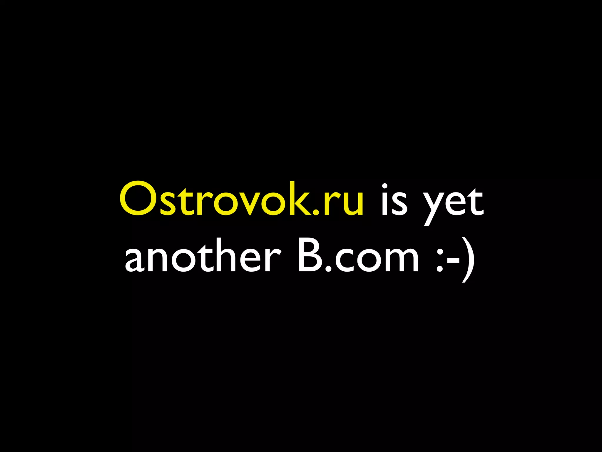 Ostrovok.ru is yet
another B.com :-)
 