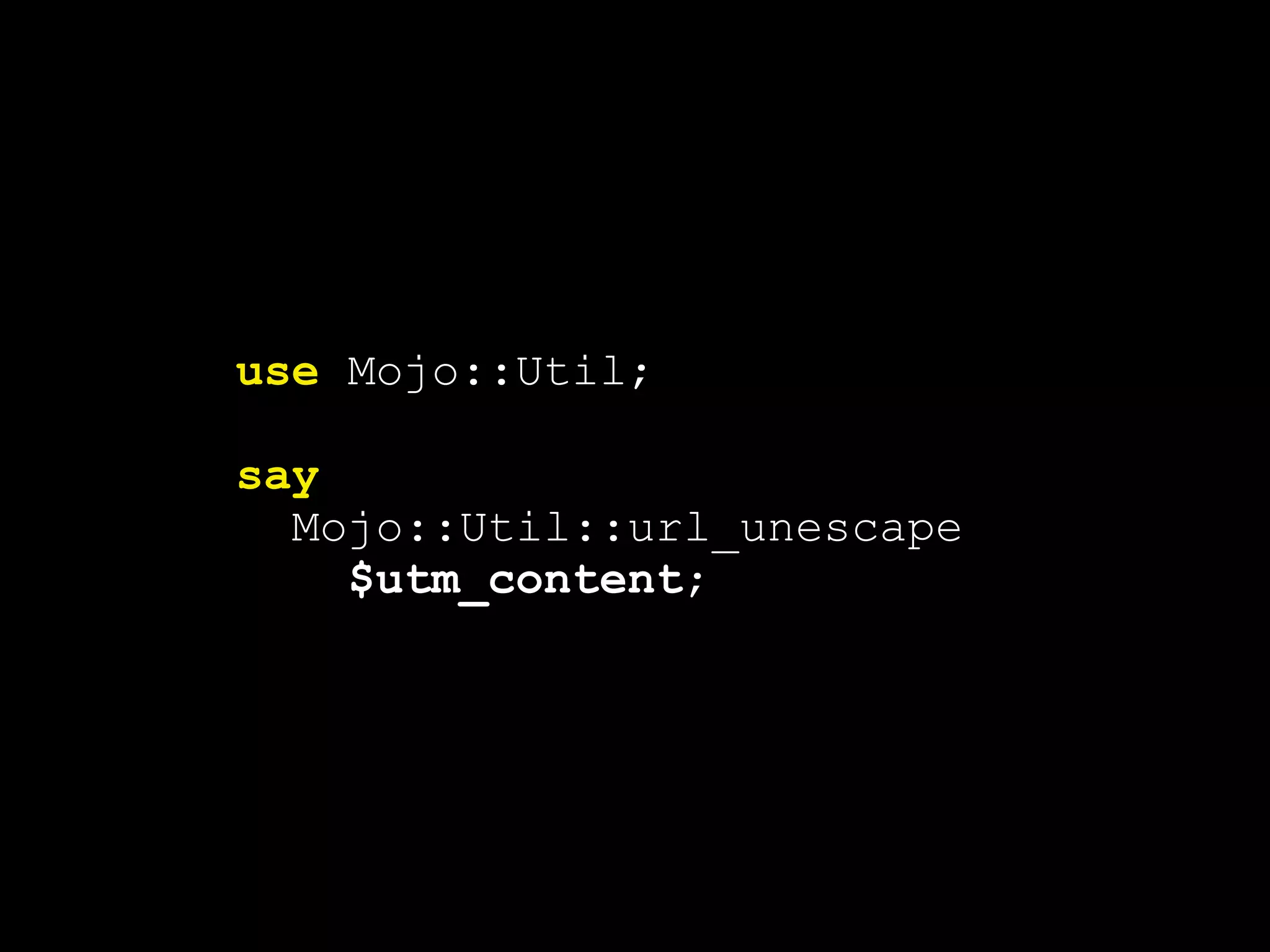 use Mojo::Util;
say
Mojo::Util::url_unescape
$utm_content;
 