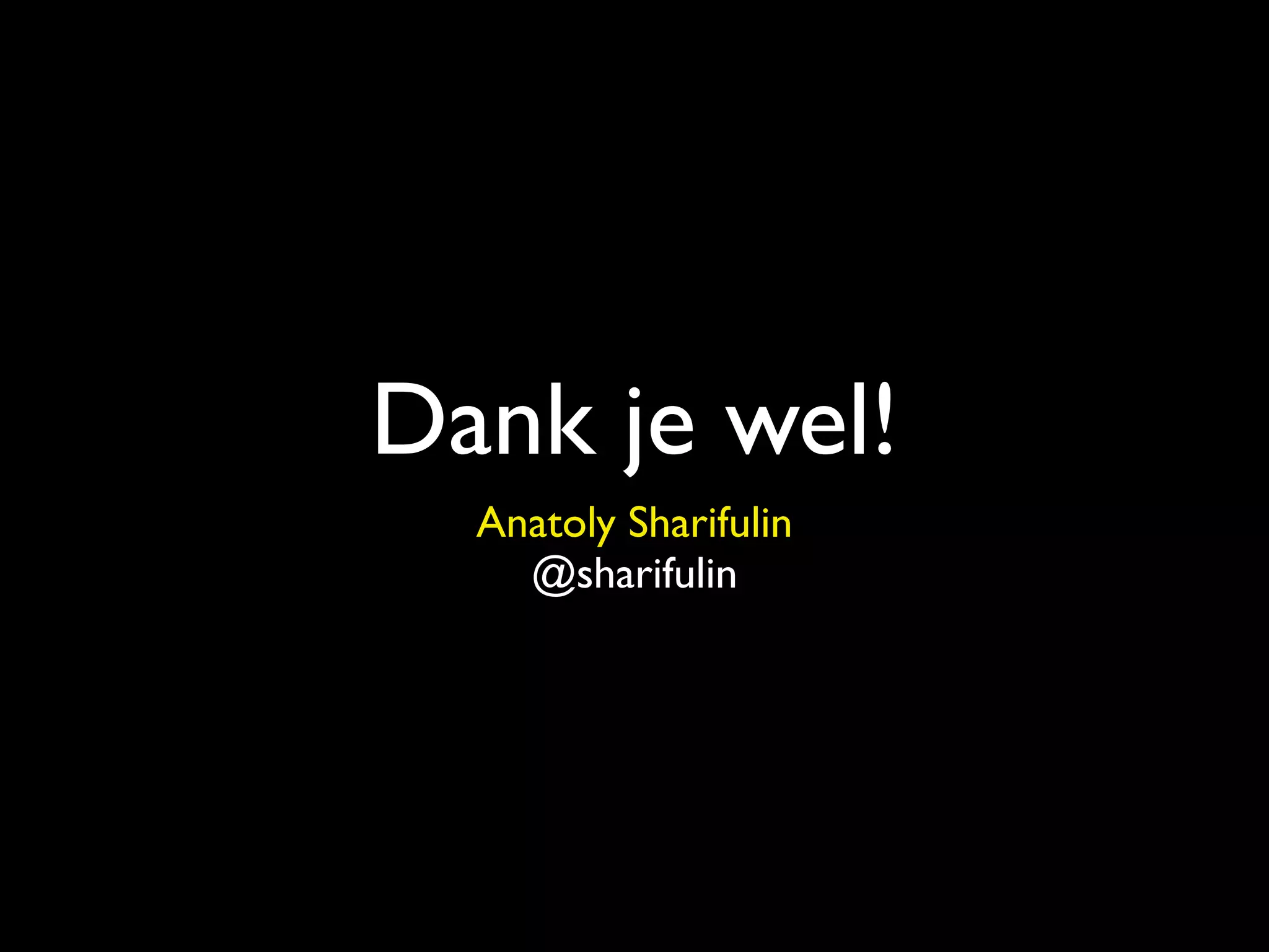 Dank je wel!
Anatoly Sharifulin
@sharifulin
 