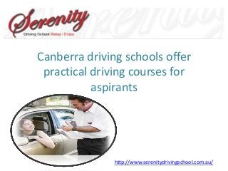 Canberra driving schools offer
practical driving courses for
aspirants

http://www.serenitydrivingschool.com.au/

 