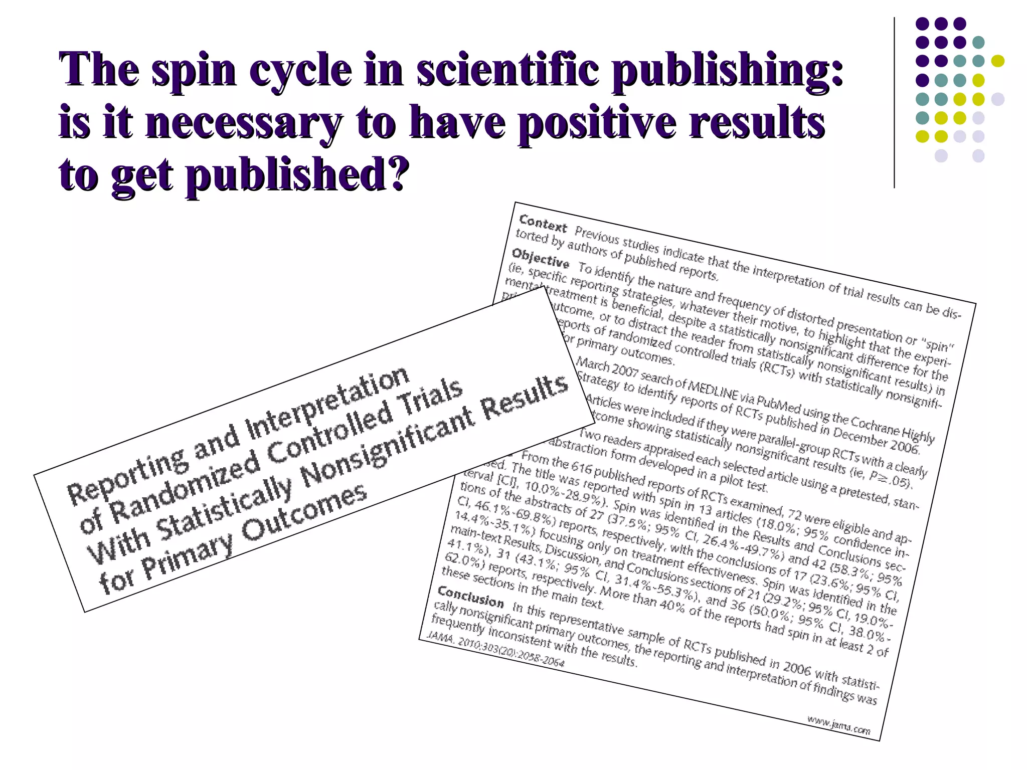 The spin ccyyccllee iinn sscciieennttiiffiicc ppuubblliisshhiinngg:: 
iiss iitt nneecceessssaarryy ttoo hhaavvee ppoossiittiivvee rreessuullttss 
ttoo ggeett ppuubblliisshheedd?? 
 