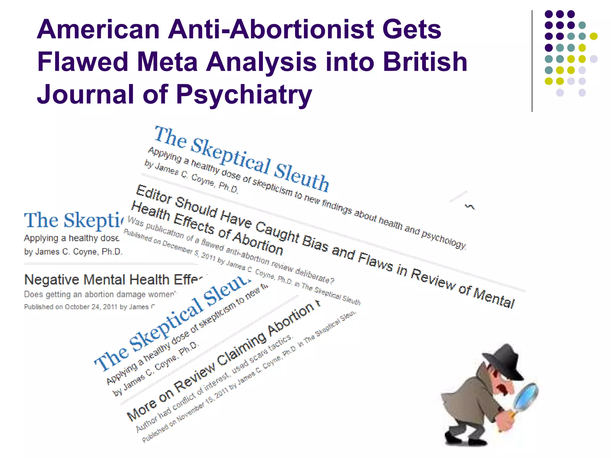 American Anti-Abortionist Gets 
Flawed Meta Analysis into British 
Journal of Psychiatry 
 