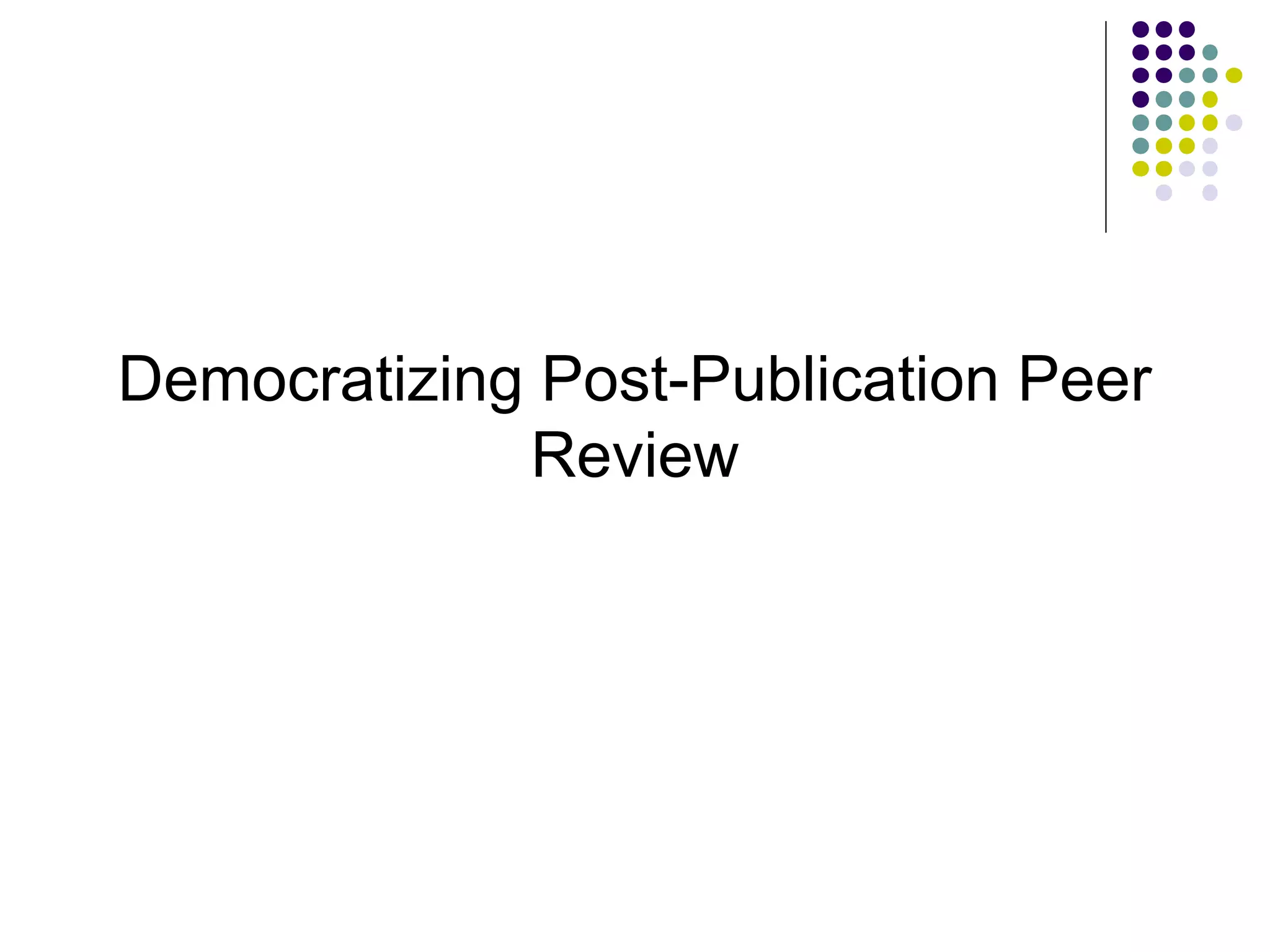 Democratizing Post-Publication Peer 
Review 
 