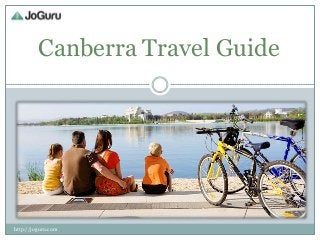 Canberra Travel Guide




http://joguru.com
 