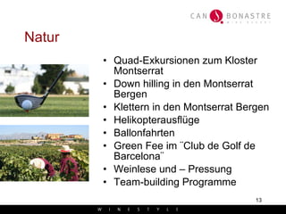 Natur Quad-Exkursionen zum Kloster Montserrat Down hilling in den Montserrat Bergen Klettern in den Montserrat Bergen Helikopterausflüge Ballonfahrten Green Fee im ¨Club de Golf de Barcelona¨  Weinlese und – Pressung Team-building Programme 