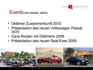Events   der letzten Jahre Oldtimer Zusammenkunft 2010 Präsentation des neuen Volkswagen Passat 2010 Cava Routen mit Oldtimern 2009 Präsentation des neuen Seat Exeo 2009 