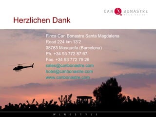 Finca Can Bonastre Santa Magdalena Road 224 km 13’2 08783 Masquefa (Barcelona) Ph. +34 93 772 87 67 Fax. +34 93 772 79 29 [email_address] [email_address] www.canbonastre.com Herzlichen Dank 