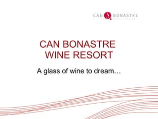 CAN BONASTRE  WINE RESORT A glass of wine to dream… 