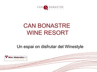 CAN BONASTRE
WINE RESORT
Un espai on disfrutar del Winestyle
 