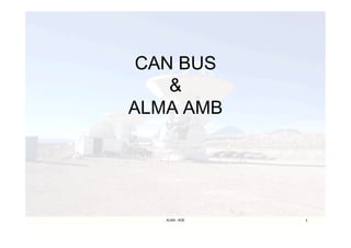 CAN BUS
    &
ALMA AMB




   ALMA - ADE   1
 