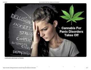 6/24/2020 Can Cannabis Help Panic Attacks and Disorders?
https://cannabis.net/blog/medical/can-cannabis-help-panic-attacks-and-disorders 2/17
CANNABIS AND PANIC ATTACKS
bi l i k d
 