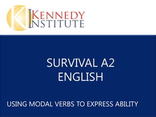 SURVIVAL A2
            ENGLISH

USING MODAL VERBS TO EXPRESS ABILITY
 
