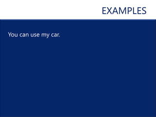 EXAMPLES

You can use my car.
 