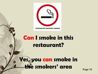 Can I smoke in this
     restaurant?

Yes, you can smoke in
  the smokers’ area
       Free Powerpoint Templates   Page 10
 