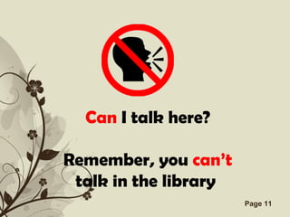 Can I talk here?

Remember, you can’t
 talk in the library
     Free Powerpoint Templates   Page 11
 