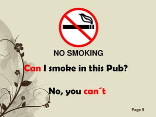 Can I smoke in this Pub?

     No, you can´t
        Free Powerpoint Templates   Page 9
 