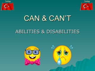 CAN & CAN’T ABILITIES & DISABILITIES 