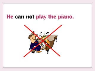 He can not play the piano.