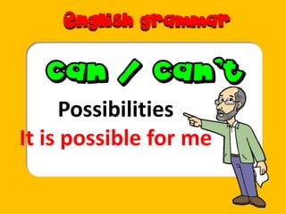 Possibilities
It is possible for me
 