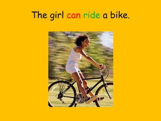 The girl can ride a bike.
 