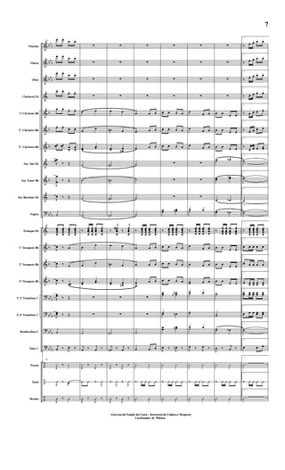 &
&
&
&
&
&
&
&
&
&
?
&
&
&
&
?
?
?
?
÷
÷
÷
bb
b
bb
b
bb
b
b
b
b
b
bb
b
b
b
b
bb
b
bb
b
bb
b
bb
b
Flautim
Flauta
Oboé
Clarineta Eb
1º Clarineta Bb
2º Clarineta Bb
3º Clarineta Bb
Sax Alto Eb
Sax Tenor Bb
Sax Barítono Eb
Fagote
Trompas Eb
1º Trompete Bb
2º Trompete Bb
3º Trompete Bb
1º,2º Trombone C
3º,4º Trombone C
Bombardino C
Tuba C
Pratos
Tarol
Bombo
49
œ. œ.
œ. œ.
œ. œ.
œ. œ.
œ. œ.
œ. œ.
œ. œ.
œ. œ.
œ. œ.
œ. œ.
œ. œ.
œ. œ.
œœ. œœ.
œ
œ.
œ
œ.
J
œœ
‰ Œ
J
œ
œ ‰ Œ
J
œ ‰ Œ
˙
49
œœœ
œ
œœœ
œ
œœœ
œ
œœœ
œ
J
œ ‰ œ
J
œ ‰ œ
J
œ ‰
œœ
J
œœ ‰ Œ
J
œœ ‰ Œ
˙
j
œ ‰ J
œ ‰
49
J
¿ ‰ ¿
J
Û ‰ Û
@
J
Û ‰ Û
∑
∑
∑
∑
œ œ
œ
œ
œœ
œœ
˙
˙
˙
˙
‰
œœœ
œ
œœœ
œ
œœœ
œ
œœœ
œ
œ
œ
œ
œ
œœ
œœ
∑
∑
˙
j
œ ‰ j
œ ‰
J
¿ ‰
J
¿ ‰
Û Û ‰
J
Û
J
Û ‰
J
Û ‰
∑
∑
∑
∑
œ œ
œn œ
œœ œœn
˙#
˙n
˙#
˙n
‰
j
œœœ
œ
#
‰
j
œœœ
œ
œ œ
œn œ
œœ œœn
∑
∑
˙n
j
œn ‰ j
œ ‰
J
¿ ‰
J
¿ ‰
‰
J
Û ‰
J
Û
J
Û ‰
J
Û ‰
∑
∑
∑
∑
œ œ œ
œ œ œ
œ œ œ
˙
˙
˙
˙
‰ œœœ
œ
œœœ
œ
œœœ
œ
œœœ
œ
œ œ œ
œ œ œ
œ
œ
œ œ
∑
∑
˙
œ œ œ
¿ ¿
‰ Û Û Û Û
Û Û
∑
∑
∑
∑
œ œ œ œ
œ œ œ œ
œ œ œ œ
∑
∑
∑
œœ œœn
‰ œœœ
œ
œœœ
œ
œœœ
œ
œœœ
œ
œ œ œ œ
œ œ œ œ
œ œ œ œ
œœ œœnn
˙œ œn
œœ œœn
J
œ ‰ J
œn ‰
¿ ¿
‰ Û Û Û Û
Û Û
∑
∑
∑
∑
œ
œ œ
œ
œ œ
œ
œ œ
∑
∑
∑
œ œ˙
‰
œœœ
œ
œœœ
œ
œœœ
œ
œœœ
œ
œ
œ œ
œ œ œ
œœ œ œ
œ œ˙
˙˙
œ œ˙
J
œ ‰ J
œ ‰
¿ ¿
‰ Û Û Û Û
Û Û
∑
∑
∑
∑
œ œ œ œ
œ œ œ œ
œ œ œ œ
œ œb˙
œœ œœb
œ œb
œœ œb
‰
œ
œœœ
œ
œœœ
œ
œœœ
œ
œœœ
œ œ œ œ
œ œ œ œ
œ œ œ œ
˙˙
˙˙
˙œ œb
J
œ ‰ j
œ ‰
¿ ¿
‰ Û Û Û Û
Û Û
1
‰ œ. œ. œ. œ.
1
‰ œ. œ. œ. œ.
1
‰ œ. œ. œ. œ.
1
‰ œ. œ. œ. œ.
1
‰ œ. œ. œ. œ.
1
‰ œ.
œ.
œ. œ.
1
‰
œ.
œ. œ.
œœ.
1
˙˙
1
˙˙
1
˙
1
˙˙
1
‰ œœœ
œ
œœœ
œ
œœœ
œ
œœœ
œ
1
œ œ œ œ œ
1
œ œ œ œ œ
1
œ œœ œœ œœ œœ
1
œœ œœ œœ œœ œœ
1
œ œ œ œœ œœ
1
˙˙
1
œ œ œ
1
O
1
‰ Û Û Û Û
1
·
Governo do Estado do Ceará - Secreteria da Cultura e Desporto
Cordenação de Música
7
Governo do Estado do Ceará - Secreteria da Cultura e Desporto
Cordenação de Música
 
