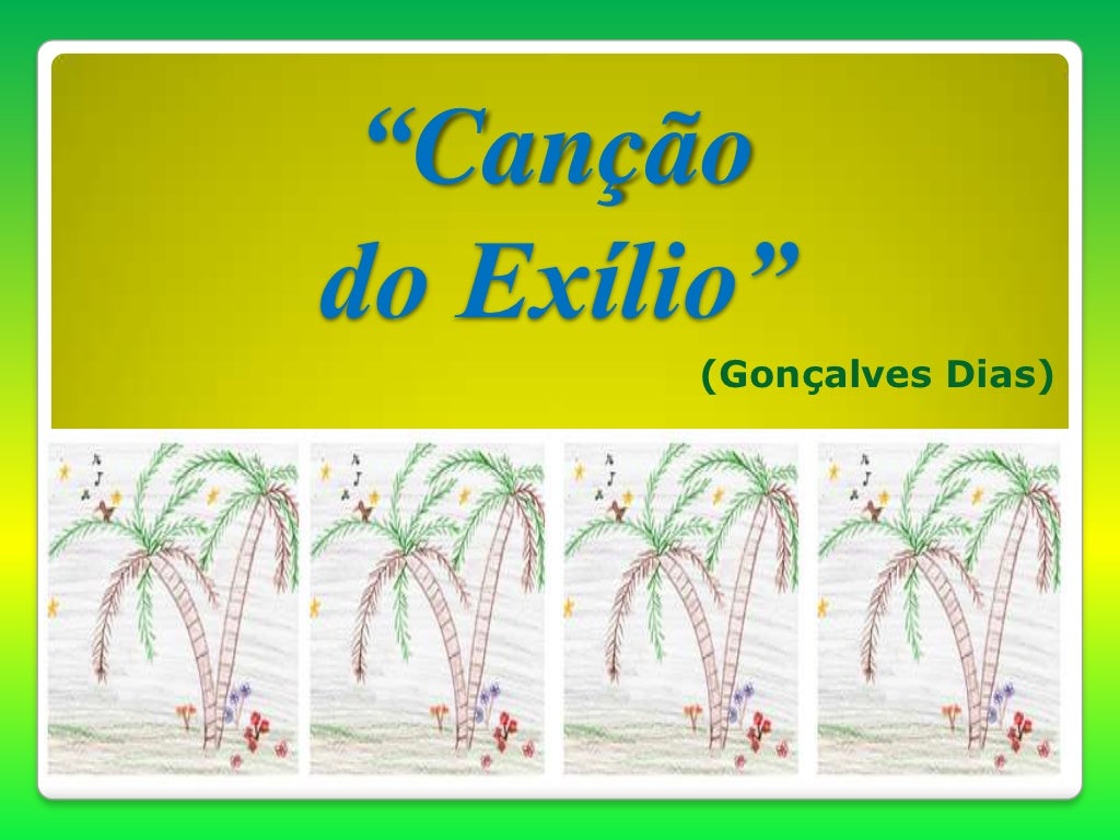 Canção do Exílio (Gonçalves Dias) Canção do Exílio (Gonçalves Dias)
