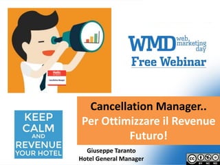 Giuseppe Taranto
Hotel General Manager #wmday
https://fontmeme.com/perm
alink/200405/d047d9e84bb3
505172ecd1aa088ccf6b.png
Cancellation Manager..
Per Ottimizzare il Revenue
Futuro!
https://fontmeme.c
om/permalink/2004
05/d047d9e84bb35
05172ecd1aa088ccf
6b.png
 