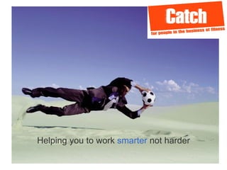 Helping you to work  smarter  not harder 