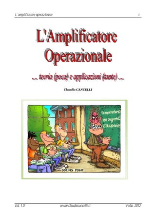 L’amplificatore operazionale                                    1




                                 Claudio CANCELLI




Ed. 1.0                        www.claudiocancelli.it   Febb. 2012
 