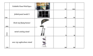 Foldable Panel Wall 6pcs
187 149.6
1160
folded panel model 1
220 176
6004
Desk top flying banner
13 10.4
1314-1
metal catalog stand
75 60
1310
new zig zagbrochure stand
200 160
 