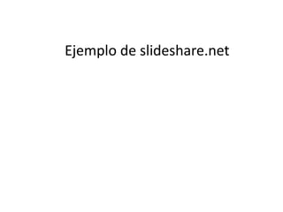 Ejemplo de slideshare.net
 