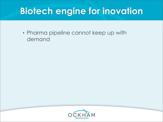 Biotech engine for inovation
• Pharma pipeline cannot keep up with
demand
 
